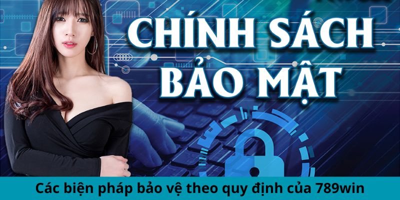 Các biện pháp bảo vệ theo quy định của 789win