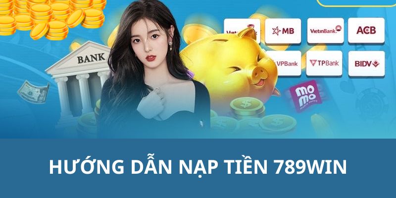 Quy trình thanh toán nạp tiền 789WIN cho người chơi mới