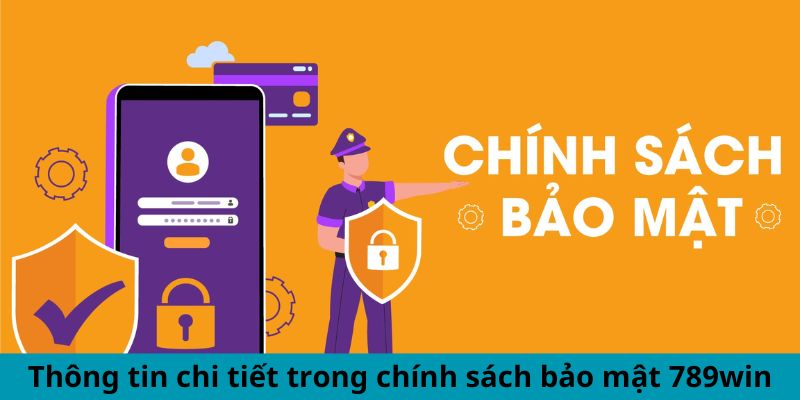 Thông tin chi tiết trong chính sách bảo mật 789win