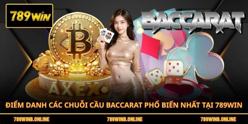 Soi Cầu Baccarat - Tuyệt Kỹ Chiến Thắng Mọi Bàn Cược 2026 3 Điểm danh các chuỗi cầu Baccarat phổ biến nhất tại 789WIN