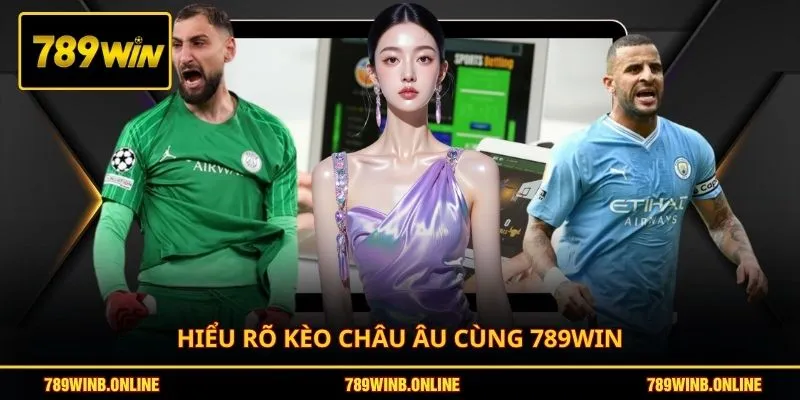 Hiểu rõ kèo châu Âu cùng 789WIN