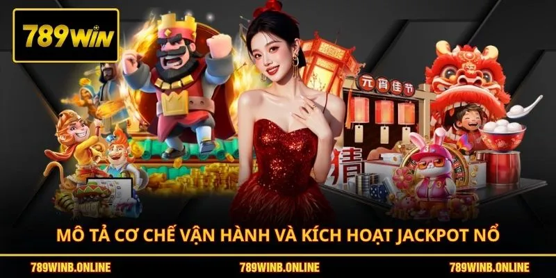 Mô tả cơ chế vận hành và kích hoạt jackpot nổ