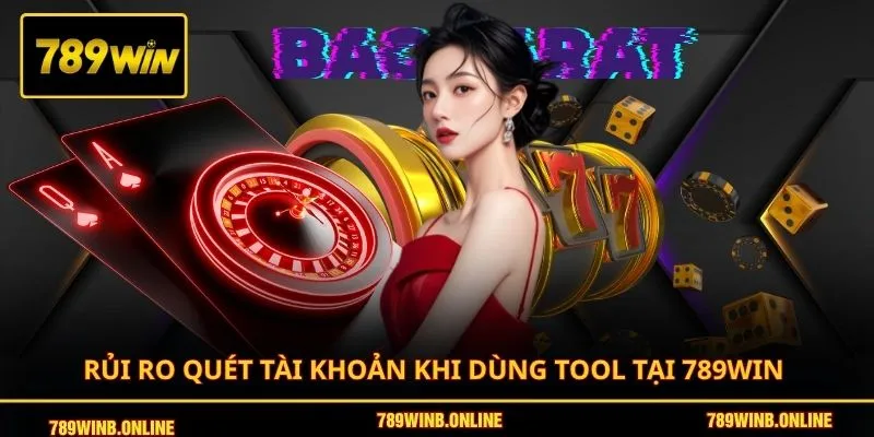Phân Tích Tool Baccarat Từ A Đến Z Dành Cho Người Mới 3 Rủi ro quét tài khoản khi dùng tool tại 789WIN