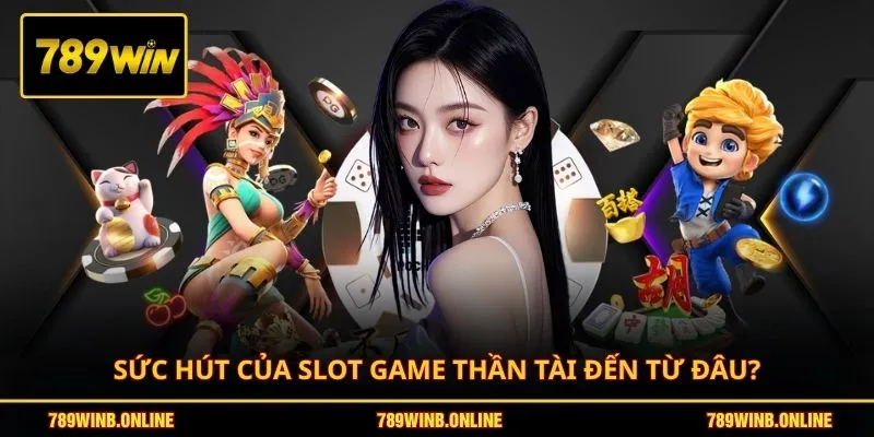 Sức hút của slot game Thần Tài đến từ đâu?